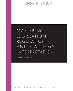 Mastering Legislation, Regulation, and Statutory Interpretation 9781531012021
