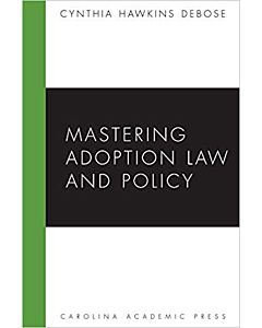 Mastering Adoption Law and Policy 9781594606199