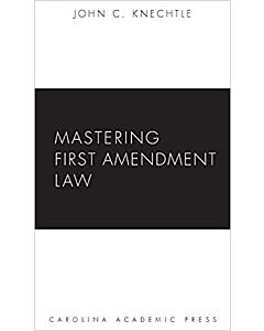 Mastering First Amendment Law 9781594605819