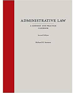 Administrative Law: A Context and Practice Casebook 9781531007386