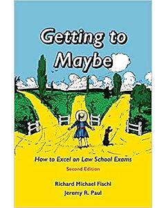 Getting to Maybe: How to Excel on Law School Exams 9781594607349