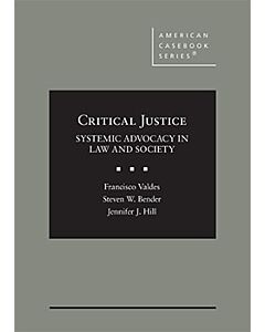 Critical Justice: Systemic Advocacy in Law and Society (American Casebook Series) (Rental) 9781628102048