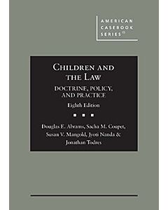 Children and the Law, Doctrine, Policy, and Practice (American Casebook Series) (Instant Digital Access Code Only) 9798892094726