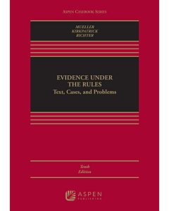 Evidence Under the Rules: Text, Cases, and Problems (w/ Connected eBook with Study Center) (Rental) 9781543859089