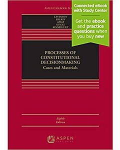 Processes of Constitutional Decisionmaking: Cases and Materials (w/ Connected eBook with Study Center) (Rental) 9781543838558