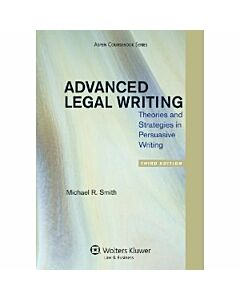 Advanced Legal Writing: Theories and Strategies in Persuasive Writing 9781454811169