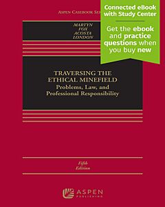 Traversing the Ethical Minefield: Problems, Law, and Professional Responsibility (w/ Connected eBook with Study Center) 9781543846133