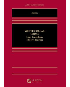 White Collar Crime: Law, Procedure, Theory, and Practice 9780735596511