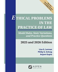 Ethical Problems in the Practice of Law: Model Rules, State Variations, and Practice Questions 9798892077668