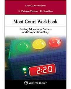 Moot Court Workbook: Finding Educational Success and Competition Glory 9781454870074