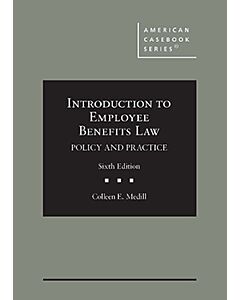 Introduction To Employee Benefits Law: Policy And Practice (American Casebook Series) 9781685612559