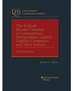 The Federal Income Taxation of Corporations, Partnerships, Limited Liability Companies, and Their Owners (University Casebook Series) 9781636594651