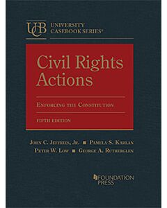 Civil Rights Actions: Enforcing the Constitution (University Casebook Series) 9781685610272