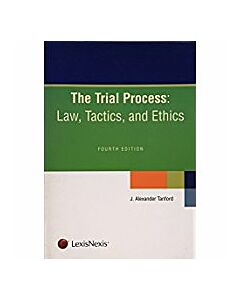 The Trial Process: Law, Tactics and Ethics 9781422472217