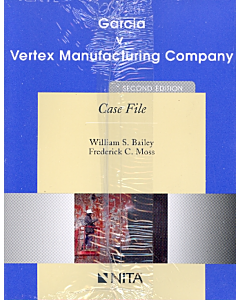 Garcia v. Vertex Manufacturing Company Case File (NITA) 9781601561077