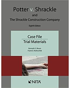 Potter v. Shrackle and The Shrackle Construction Company: Case File, Trial Materials (NITA) 9781601569912