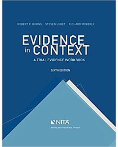 Evidence in Context: A Trial Evidence Workbook 9781601569707