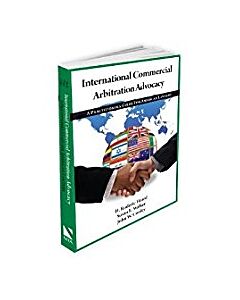 International Commercial Arbitration Advocacy: A Practitioner's Guide for American Lawyers 9781601560810