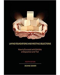 Laying Foundations and Meeting Objections: How to Succeed with Exhibits at Deposition and Trial (NITA) 9781601562661