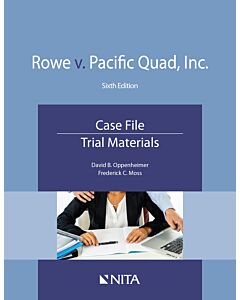 Rowe v. Pacific Quad: Trial Materials (NITA) 9781601568076