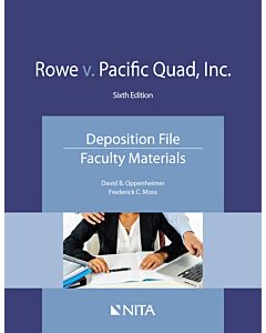 Rowe v. Pacific Quad: Deposition Materials (Faculty) (NITA) 9781601568137