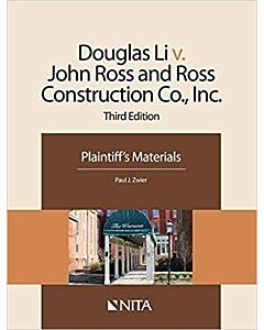 Douglas Li v. John Ross and Ross Construction Co., Inc.: Plaintiff's Materials (NITA) 9781601564313