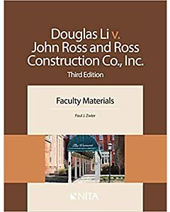 Douglas Li v. John Ross and Ross Construction Co., Inc.: Faculty Materials (NITA) 9781601564337