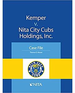 Kemper v. Nita City Cubs Holdings, Inc.: Case File (NITA) 9781601564863