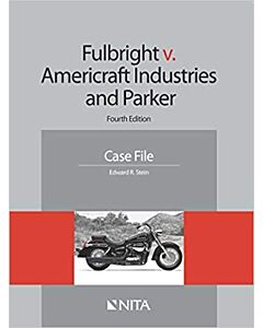 Fulbright v. Americraft Industries and Parker: Fourth Edition Case File (NITA) 9781601564870