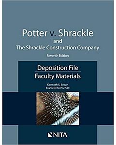 Potter v. Shrackle and The Shrackle Construction Company: Deposition File, Faculty Materials (NITA) 9781601567437