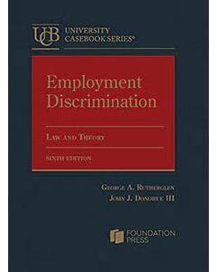 Employment Discrimination: Law and Theory (University Casebook Series) 9798892092937