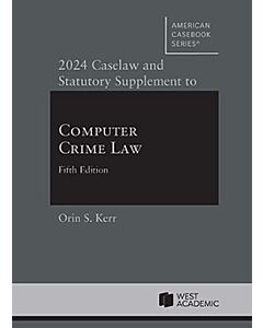 Caselaw and Statutory Supplement to Computer Crime Law 9798887869704