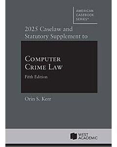 Caselaw and Statutory Supplement to Computer Crime Law 9798892090162