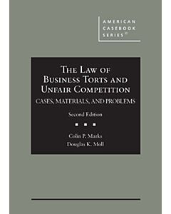 The Law of Business Torts and Unfair Competition: Cases, Materials, and Problems (American Casebook Series) 9781647084905