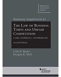 Marks and Moll's Statutory Supplement to The Law of Business Torts and Unfair Competition: Cases, Materials, and Problems 9781599417158