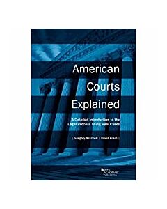 Mitchell and Klein's American Courts Explained: A Detailed Introduction to the Legal Process Using Real Cases 9781634598798