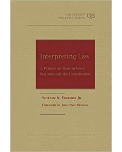 Interpreting Law: A Primer on How to Read Statutes and the Constitution 9781634599122