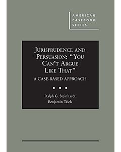 Jurisprudence and Persuasion: â€œYou Can't Argue Like Thatâ€ A Case-based Approach (American Casebook Series) 9780314281272