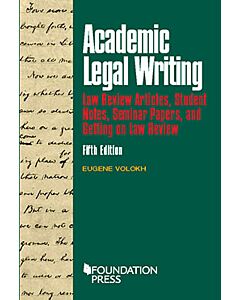 Academic Legal Writing: Law Rev Articles, Student Notes, Seminar Papers, and Getting on Law Rev 9781634598880