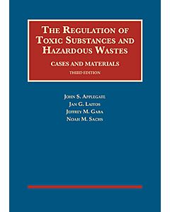 The Regulation of Toxic Substances and Hazardous Wastes, Cases and Materials (University Casebook Series) (Rental) 9781634603447