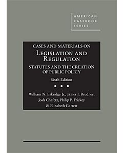 Cases and Materials on Legislation and Regulation: Statutes and the Creation of Public Policy (American Casebook Series) 9781683281832