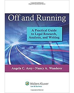 Off and Running: A Practical Guide to Legal Research, Analysis, and Writing 9781454836155