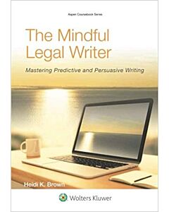 The Mindful Legal Writer: Mastering Predictive and Persuasive Writing (w/ Connected eBook with Study Center) 9781454836179