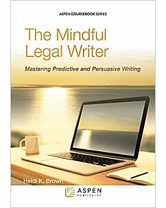 The Mindful Legal Writer: Mastering Predictive and Persuasive Writing (w/ Connected eBook with Study Center) (Instant Digital Access Code Only) 9798886141610