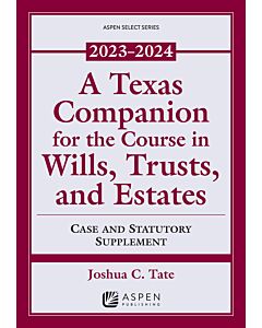 A Texas Companion to the Course in Wills, Trusts, and Estates 9798889062035