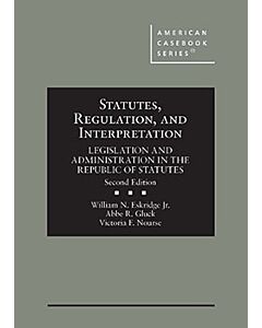 Statutes, Regulation, and Interpretation: Legislation & Administration in the Republic of Statutes (American Casebook Series) (Used) 9781647089009