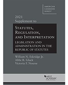 Statutes, Regulation, and Interpretation: Legislation and Administration in the Republic of Statutes, Supplement 9781684679850