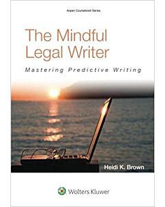 The Mindful Legal Writer: Mastering Predictive Writing 9781454836186