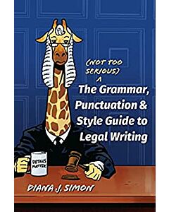 The (Not Too Serious) Grammar, Punctuation, and Style Guide to Legal Writing 9781531024772