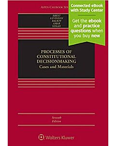 Processes of Constitutional Decisionmaking: Cases and Materials, 7th Edition (w/ Connected eBook with Study Center) 9781454887492